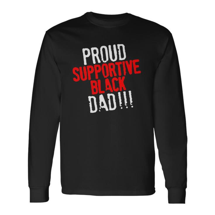 Proud Supportive Black Dad Fathers Day Black History Month Long Sleeve T-Shirt T-Shirt