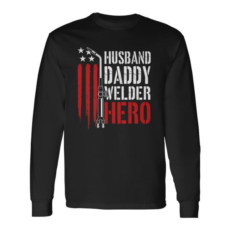 Proud Welding Husband Daddy Welder Hero Weld Fathers Day Long Sleeve T-Shirt T-Shirt