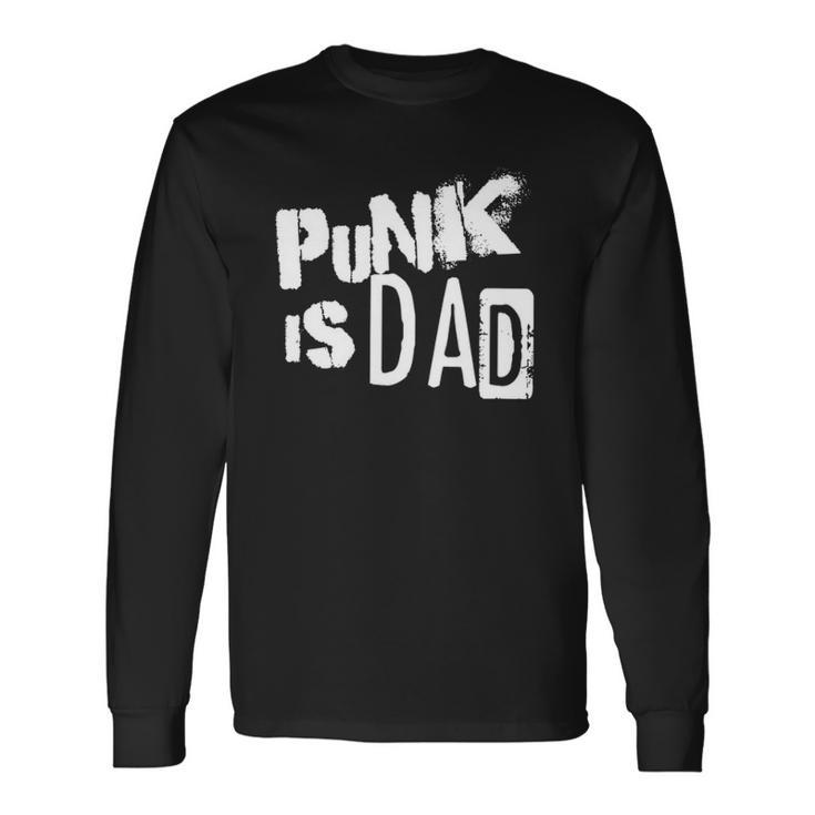Punk Is Dad Fathers Day Long Sleeve T-Shirt T-Shirt