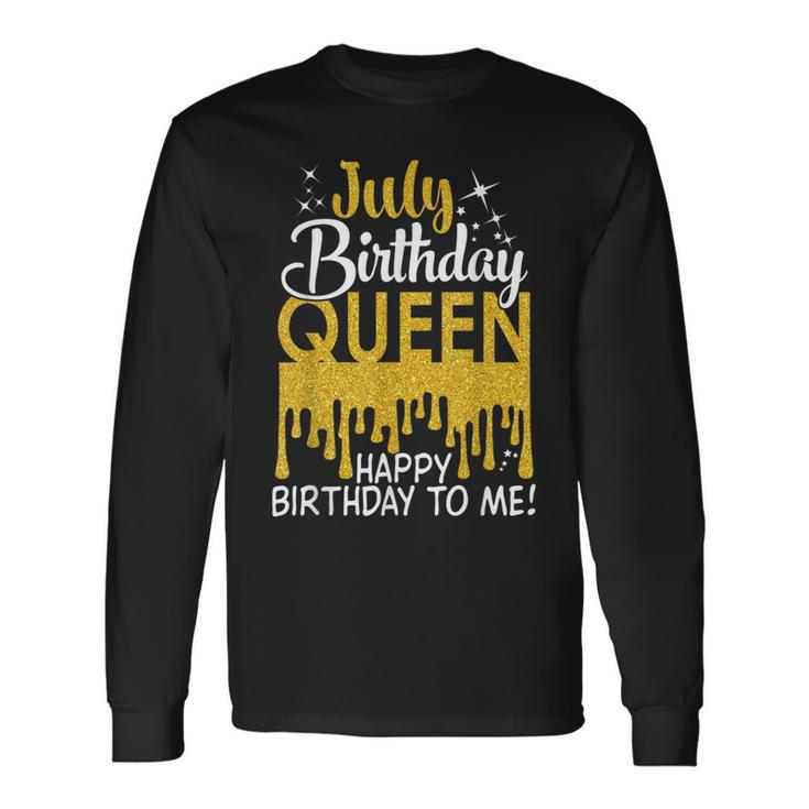 This Queen Was Born In July Happy Birthday To Me July Queen Long Sleeve T-Shirt