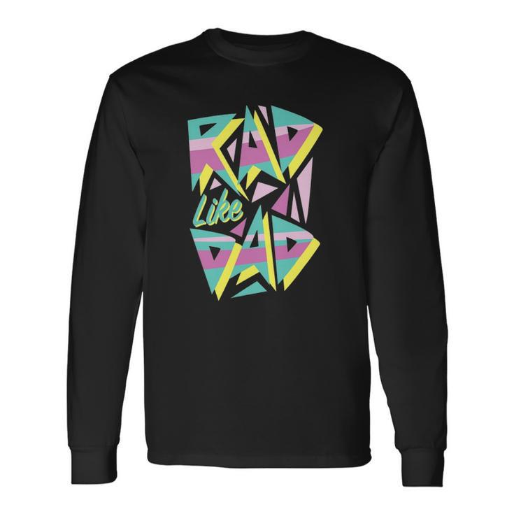 Rad Like Dad 80S Retro Graphic Long Sleeve T-Shirt T-Shirt