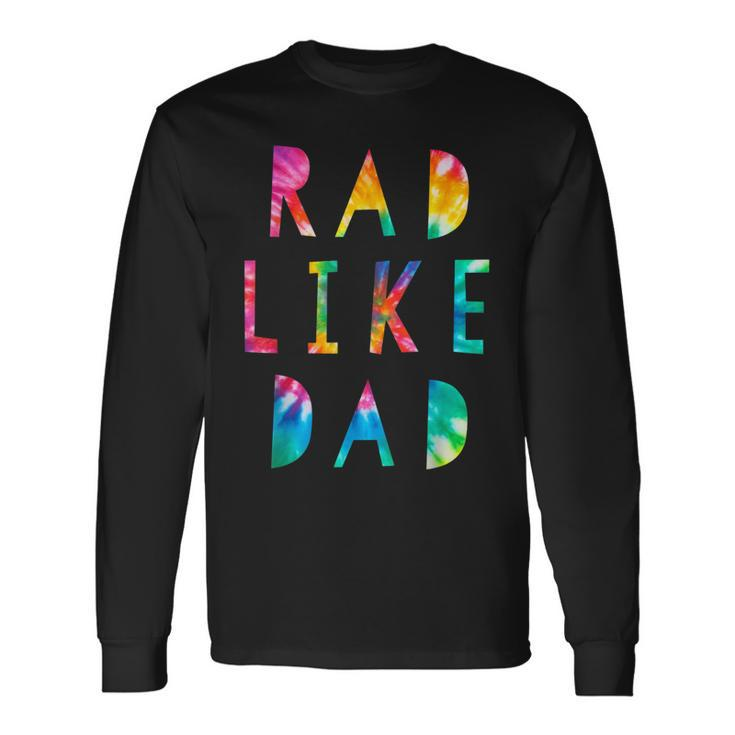 Rad Like Dad Tie Dye Father’S Day Boys Son Long Sleeve T-Shirt