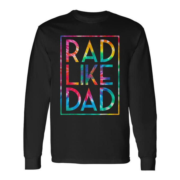 Rad Like Dad Tie Dye Fathers Day Toddler Boy Girl Long Sleeve T-Shirt