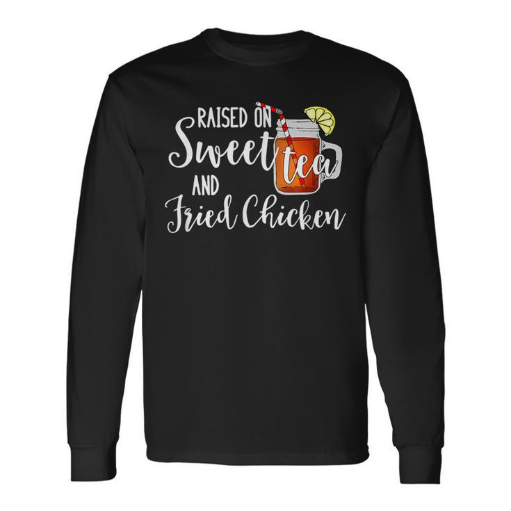 Raised On Sweet Tea & Fried Chicken Long Sleeve T-Shirt