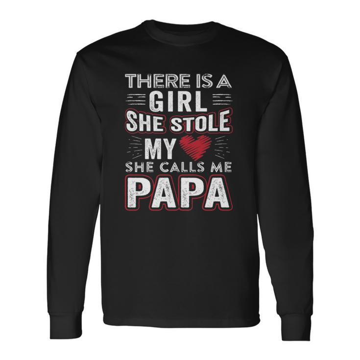 There Is A Girl She Stole My Heart She Calls Me Papa Long Sleeve T-Shirt T-Shirt
