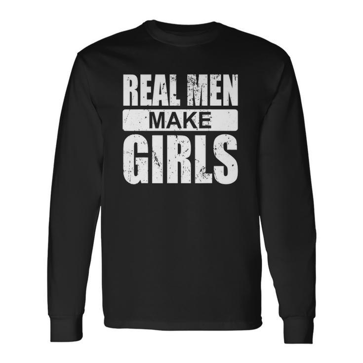 Real Make Girls Newborn Paternity Girl Daddy Long Sleeve T-Shirt T-Shirt Gifts ideas