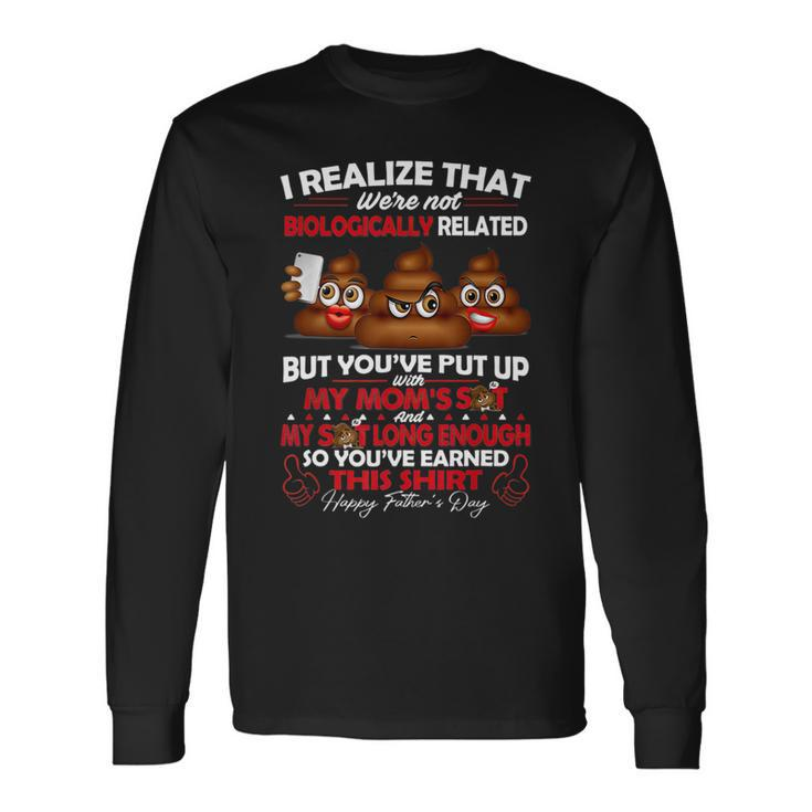 I Realize That Were Not Biologically Related Fathers Day Long Sleeve T-Shirt