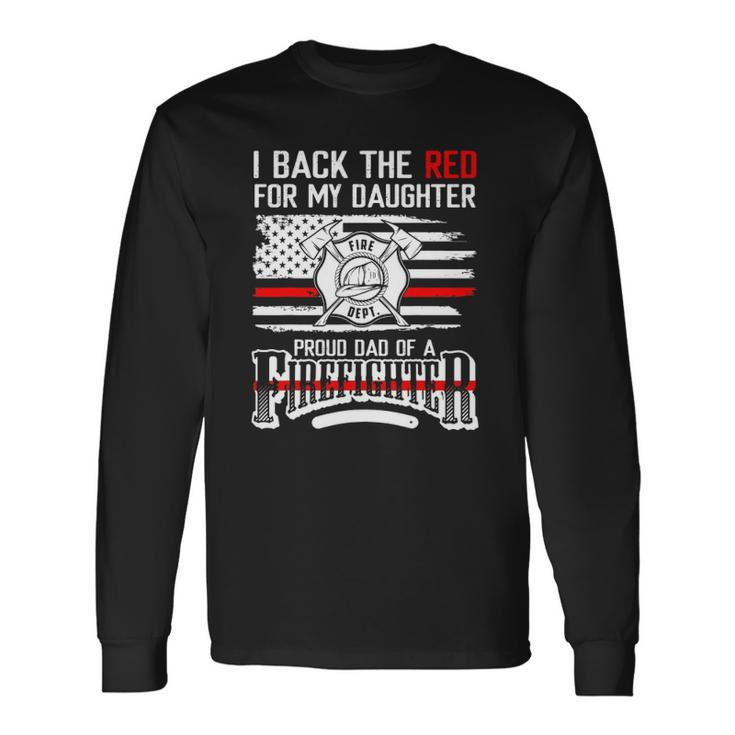 I Back The Red For My Daughter Proud Firefighter Dad Long Sleeve T-Shirt T-Shirt