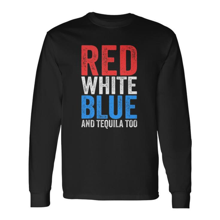 Red White Blue And Tequila Too Drinking July Fourth Long Sleeve T-Shirt T-Shirt