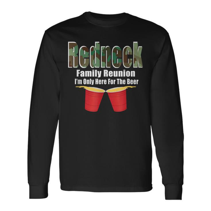 Redneck Reunion Only Here For The Beer Long Sleeve T-Shirt T-Shirt