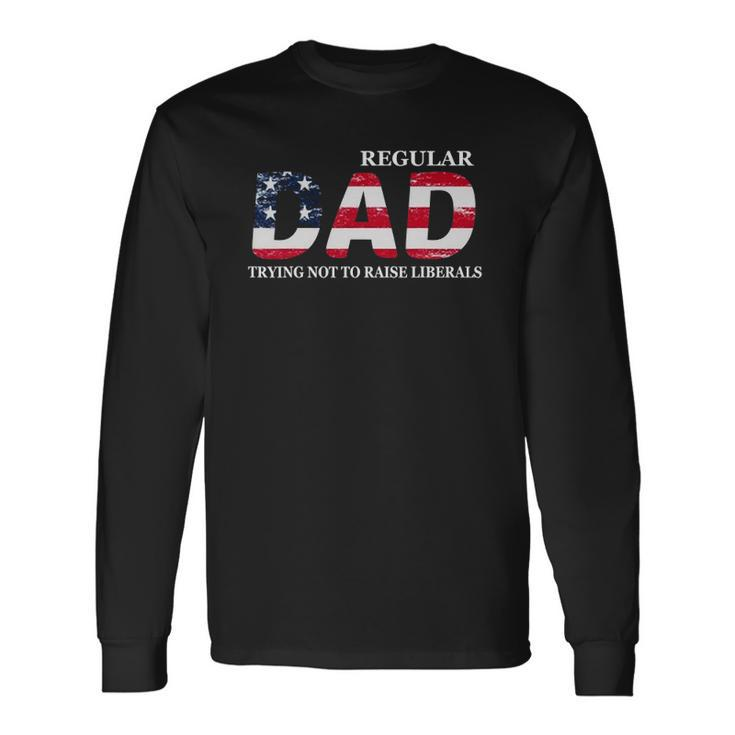 Regular Dad Trying Not To Raise Liberals Flag Fathers Day Long Sleeve T-Shirt T-Shirt