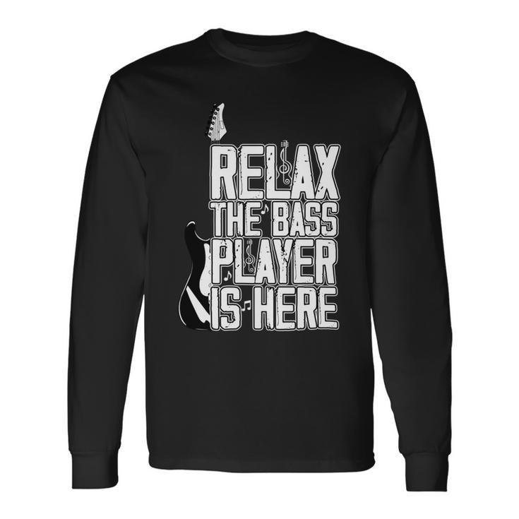 Relax The Bass Player Is Herebass Player Funny Gift Bass Guitar Unisex Long Sleeve Gifts ideas