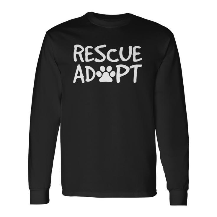 Rescue Adopt Animal Adoption Foster Shelter Long Sleeve T-Shirt T-Shirt