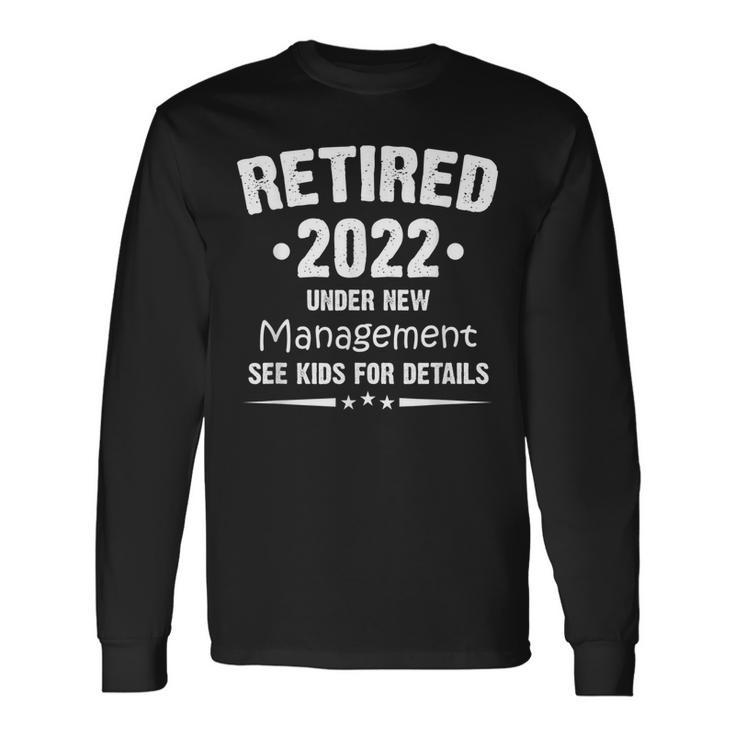 Retired 2022 Under New Management See For Details Long Sleeve T-Shirt