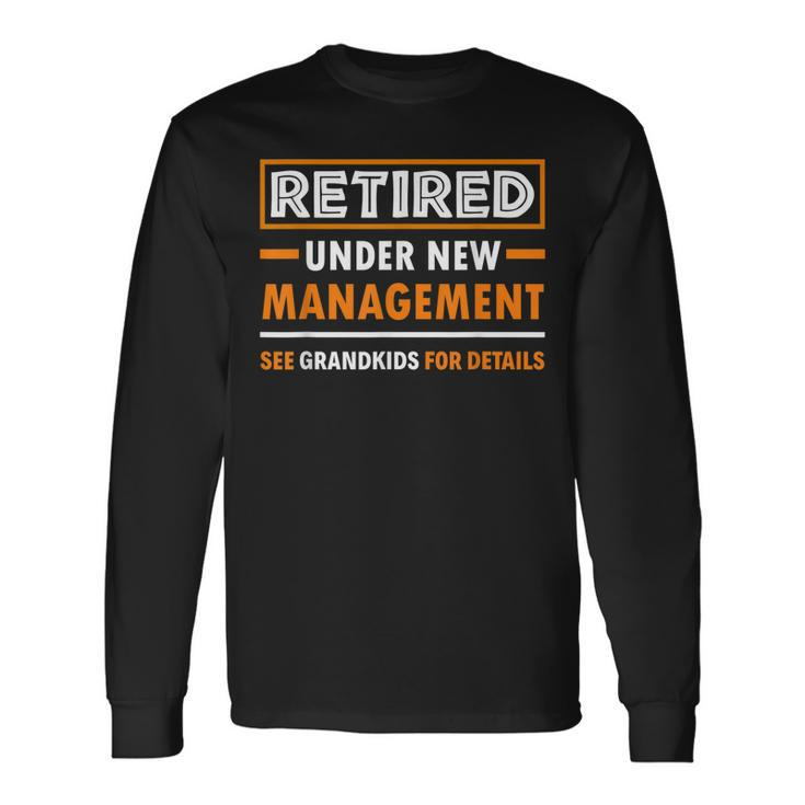 Retired Under New Management Grandkids Retirement Long Sleeve T-Shirt