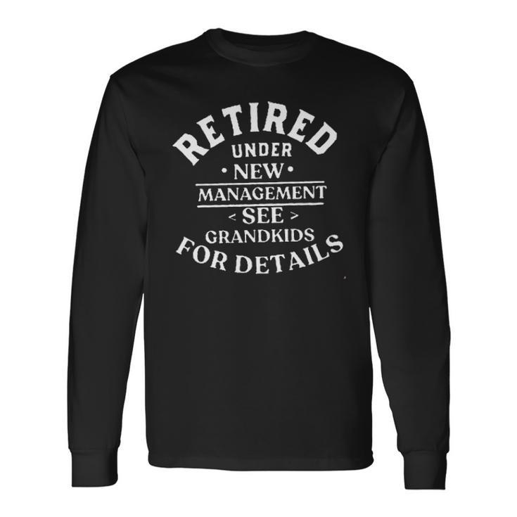 Retired Under New Management See Grandkids For Details Creative 2022 Long Sleeve T-Shirt