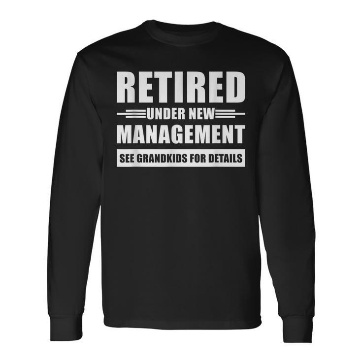 Retired Under New Management See Grandkids For Details V3 Long Sleeve T-Shirt
