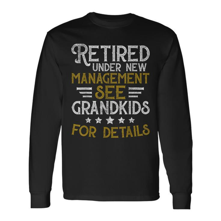 Retired Under New Management See Grandkids Retirement V2 Long Sleeve T-Shirt