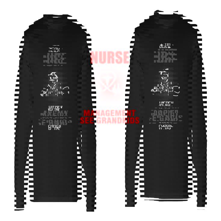 Retired Nurse Under New Management See Grandkids For Nurse Long Sleeve T-Shirt T-Shirt