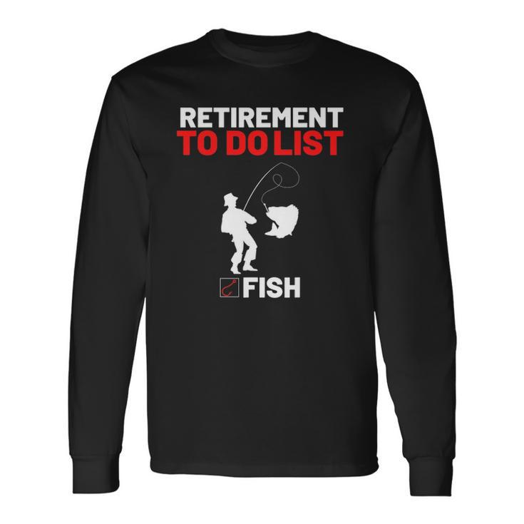 Retirement To Do List Fish I Worked My Whole Life To Fish Long Sleeve T-Shirt T-Shirt