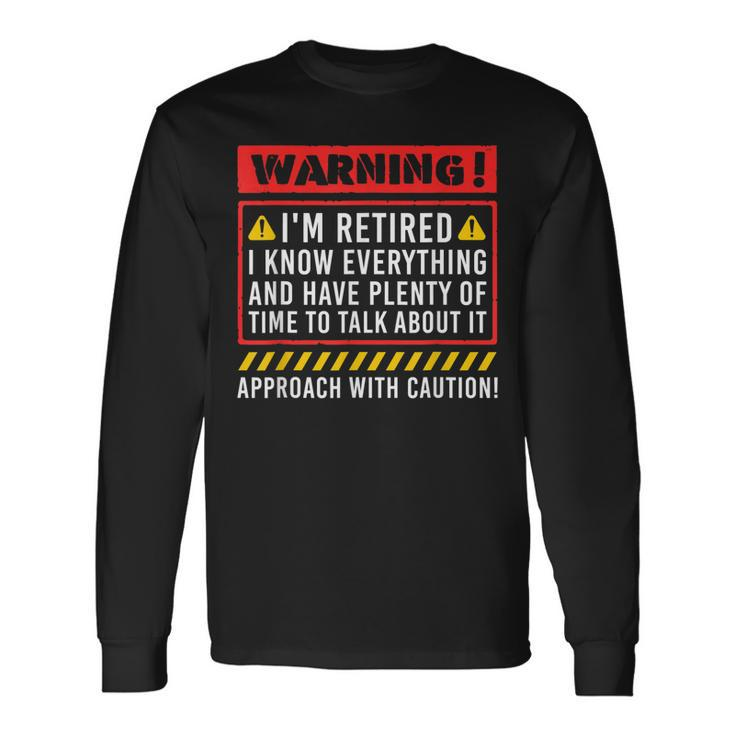 Retirement Warning Im Retired I Know Everything Long Sleeve T-Shirt Gifts ideas