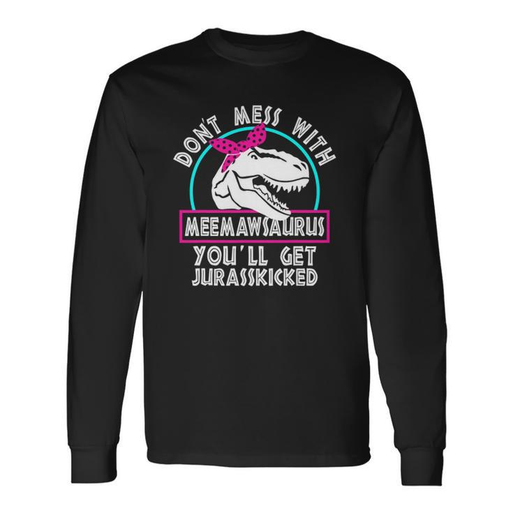 Retro Dont Mess With Meemawsaurus Youll Get Jurasskicked Long Sleeve T-Shirt T-Shirt