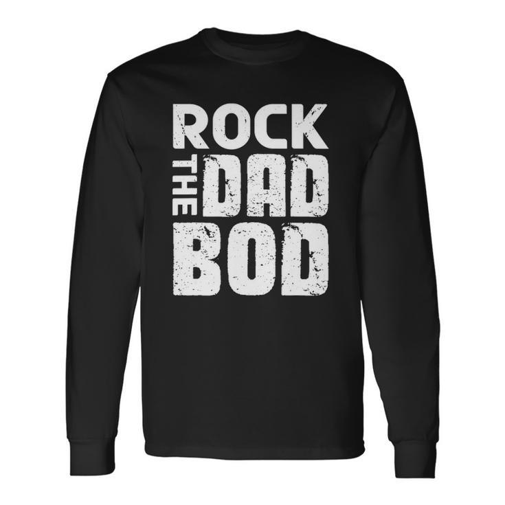 Rock The Dad Bod From Wife Daughter Son Fathers Day Long Sleeve T-Shirt T-Shirt