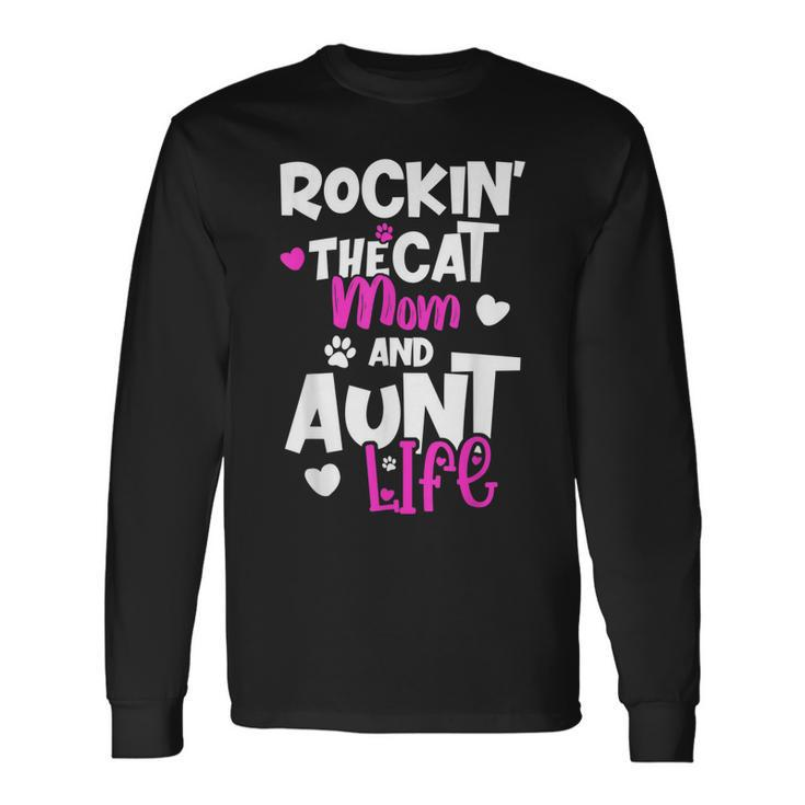 Rockin The Cat Mom And Aunt Life Long Sleeve T-Shirt