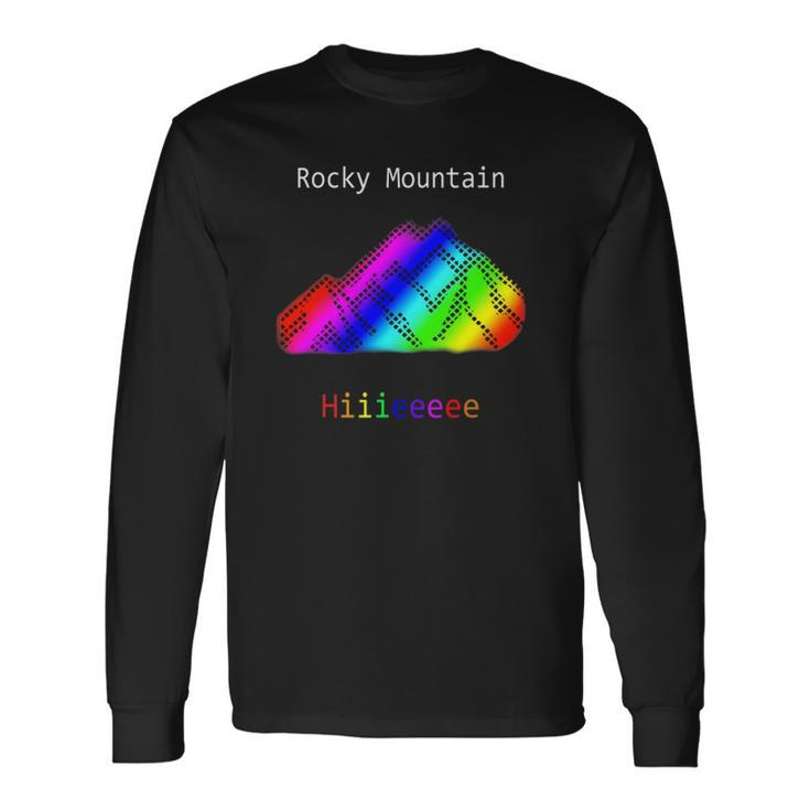 Rocky Mountain Hiiieeee & Byyeee Long Sleeve T-Shirt