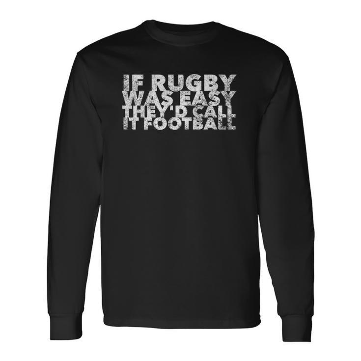 If Rugby Was Easy Theyd Call It Football Sports Long Sleeve T-Shirt T-Shirt