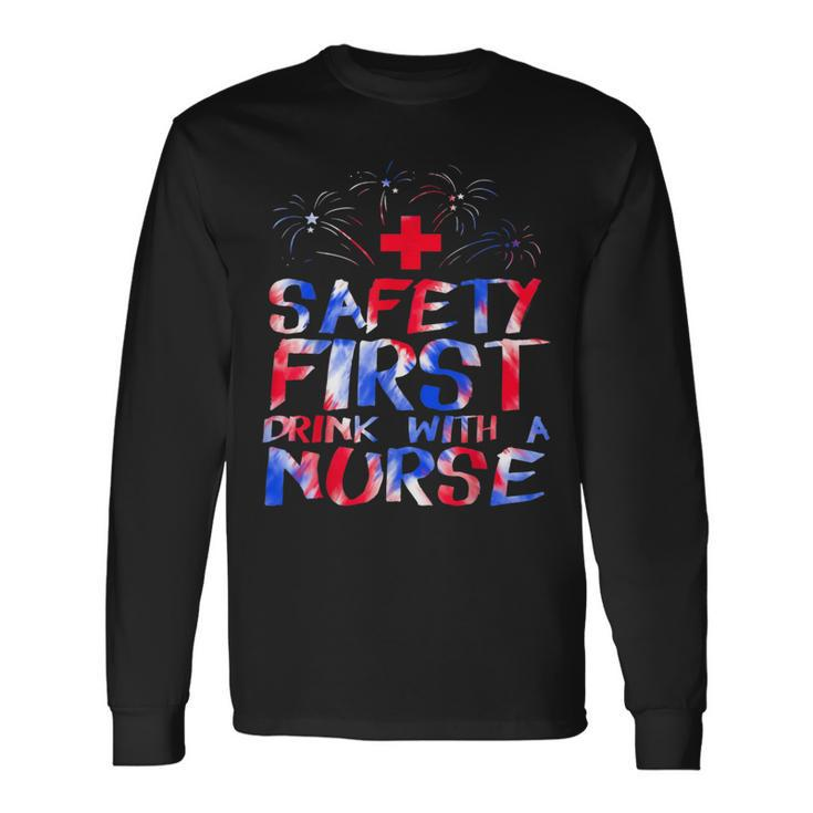Safety First Drink With A Nurse Patriotic Nurse 4Th Of July Long Sleeve T-Shirt
