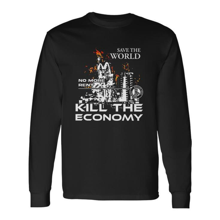 Save The World No More Rent Kill The Economy Long Sleeve T-Shirt T-Shirt