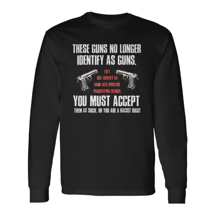 These Guns No Longer Identify As Guns Gun Long Sleeve T-Shirt T-Shirt