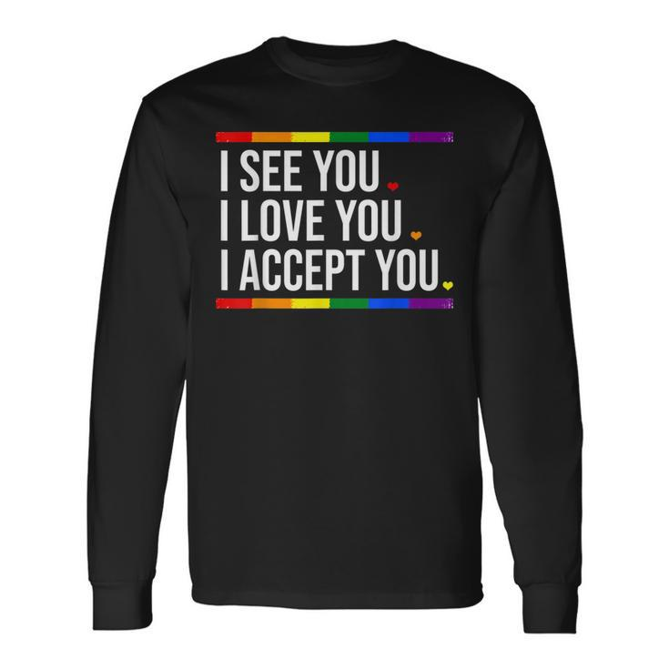 I See You I Love You I Accept You Lgbt Pride Rainbow Gay Long Sleeve T-Shirt
