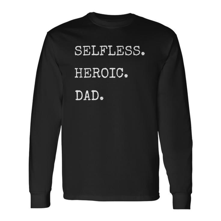 Selfless Heroic Dad Fathers Day Long Sleeve T-Shirt T-Shirt