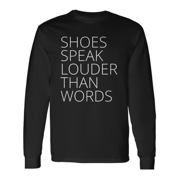 Shoes Speak Louder Than Words Long Sleeve T-Shirt T-Shirt