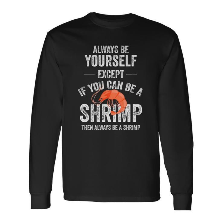 Be A Shrimp Coktail Seafood Long Sleeve T-Shirt T-Shirt