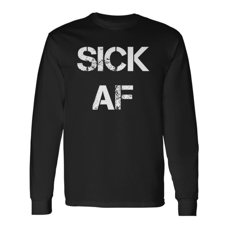 Sick Af Sick Day Long Sleeve T-Shirt T-Shirt Gifts ideas