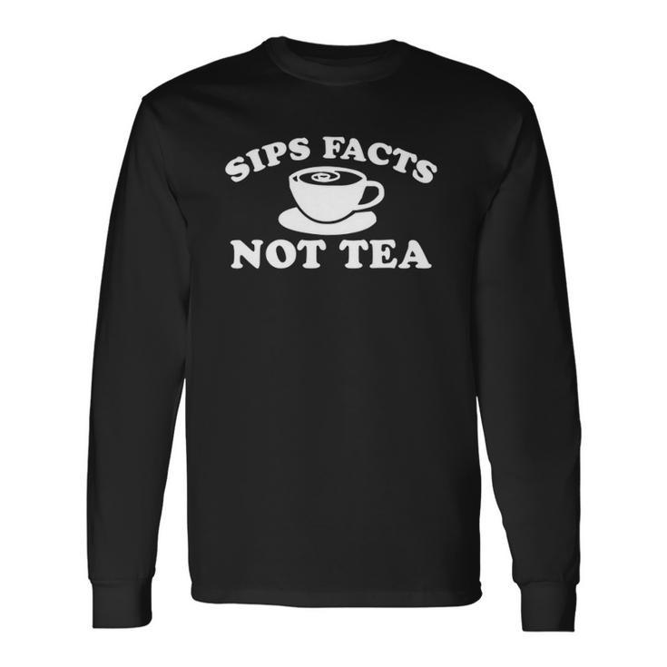 Sips Facts Not Tea Gossip Meme Diva Queen Quote Joke Long Sleeve T-Shirt T-Shirt