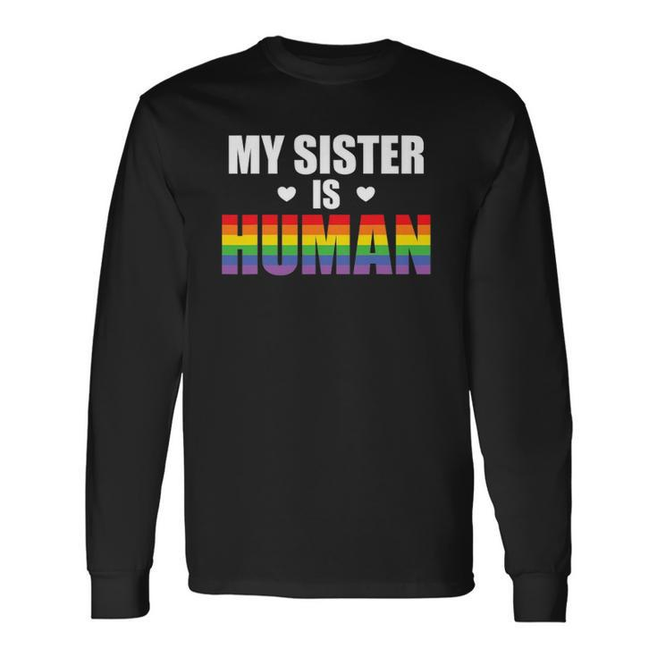 My Sister Is Human Lgbtq Ally Gay Pride Flag Sibling Love Long Sleeve T-Shirt T-Shirt