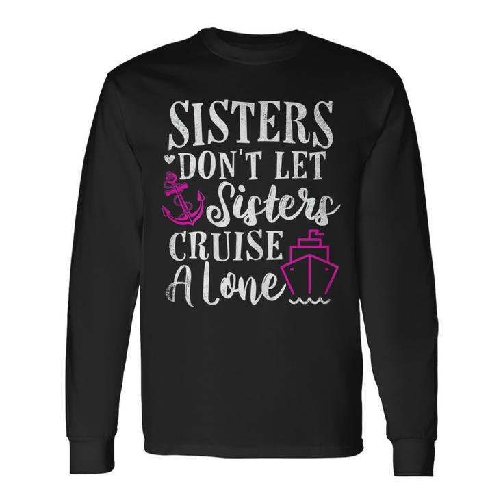 Sisters Dont Let Sisters Cruise Alone Girls Trip Long Sleeve T-Shirt
