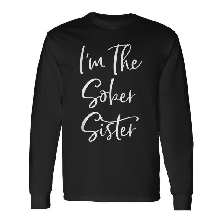 Sisters Weekend Im The Sober Sister Girls Trip Long Sleeve T-Shirt
