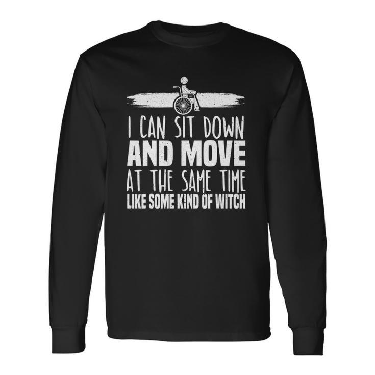 I Can Sit Down And Move At The Same Time Wheelchair Handicap Long Sleeve T-Shirt T-Shirt