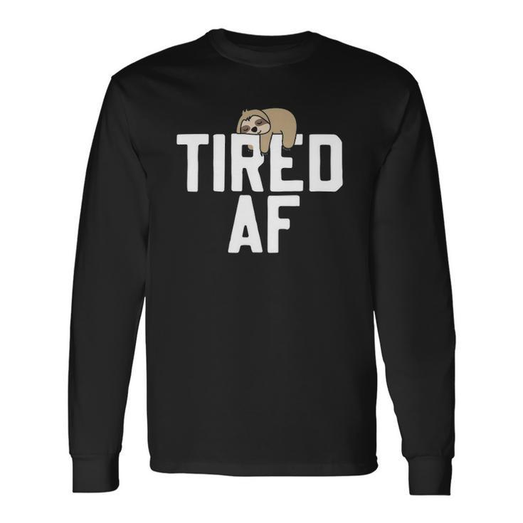 Sloth Tired Af Saying Sloths Lover Long Sleeve T-Shirt