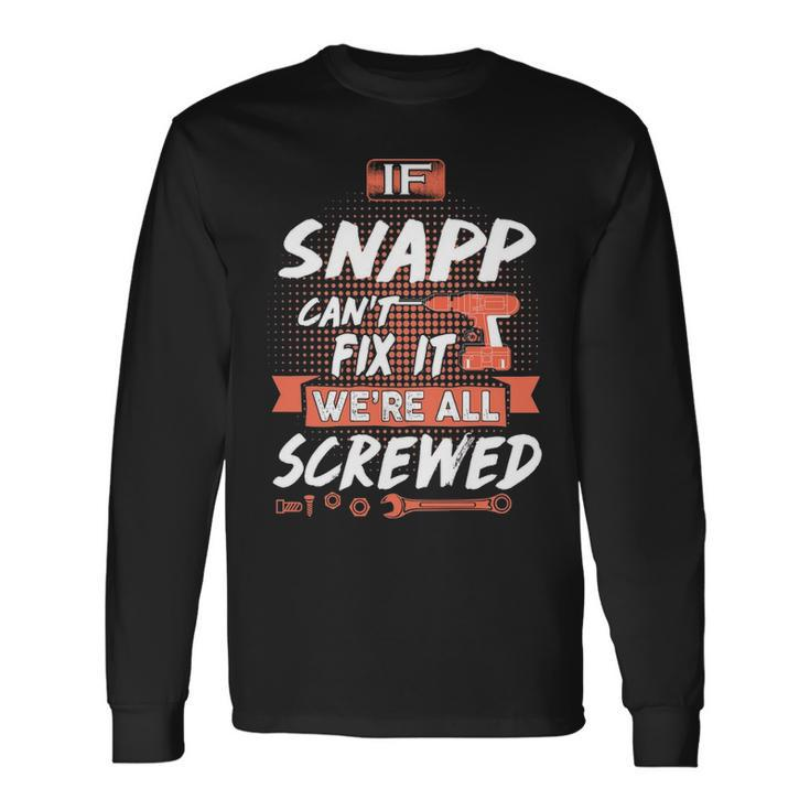 Snapp Name If Snapp Cant Fix It Were All Screwed Long Sleeve T-Shirt