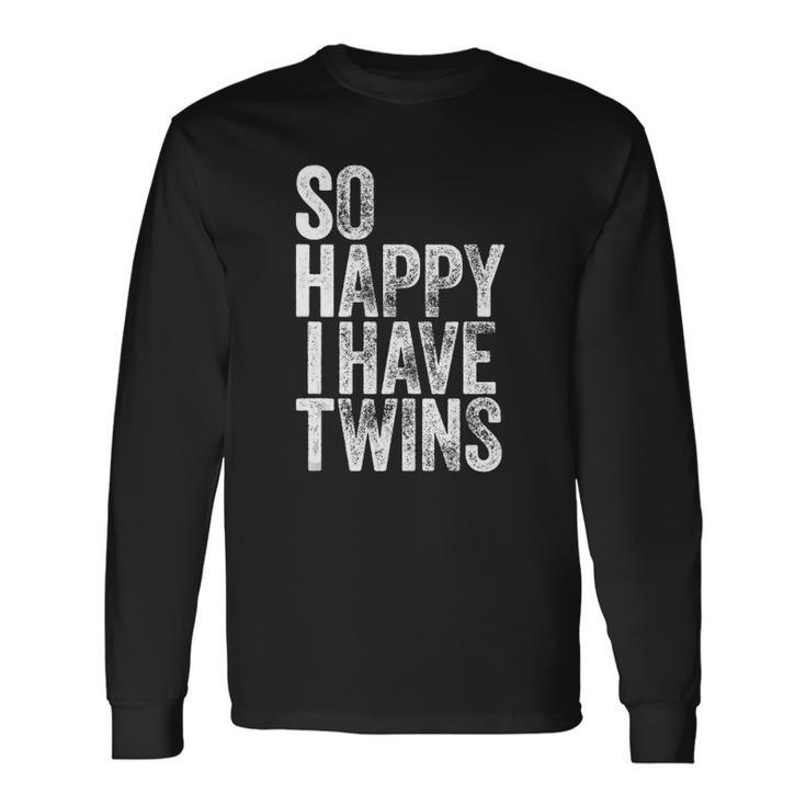So Happy I Have Twins Fathers Long Sleeve T-Shirt T-Shirt