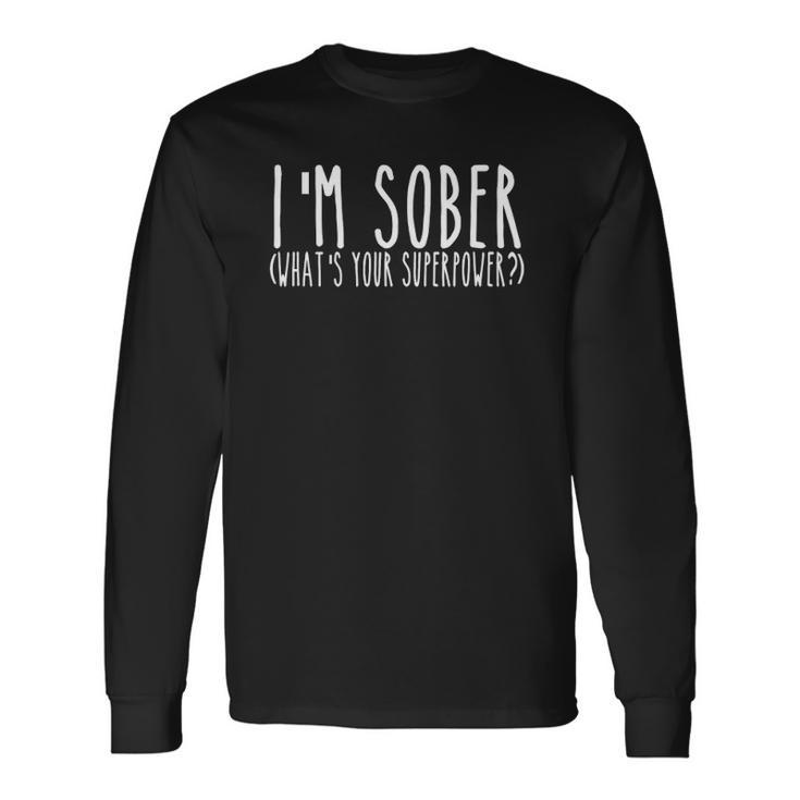 Im Sober Whats Your Superpower Aa Sober Life Recovery Long Sleeve T-Shirt