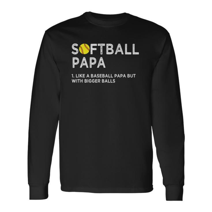 Softball Papa Like A Baseball But With Bigger Balls Father Long Sleeve T-Shirt T-Shirt
