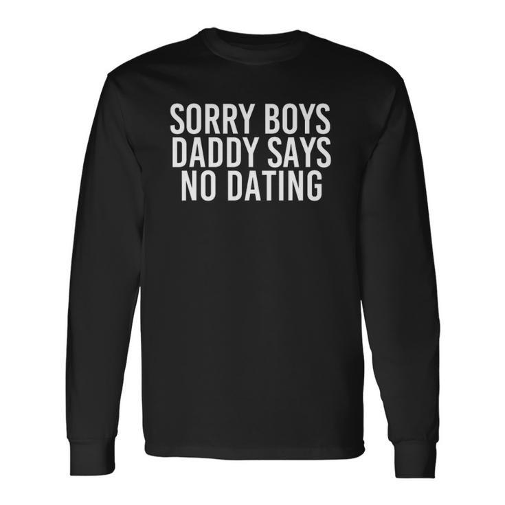 Sorry Boys Daddy Says No Dating Girl Idea Long Sleeve T-Shirt T-Shirt Gifts ideas