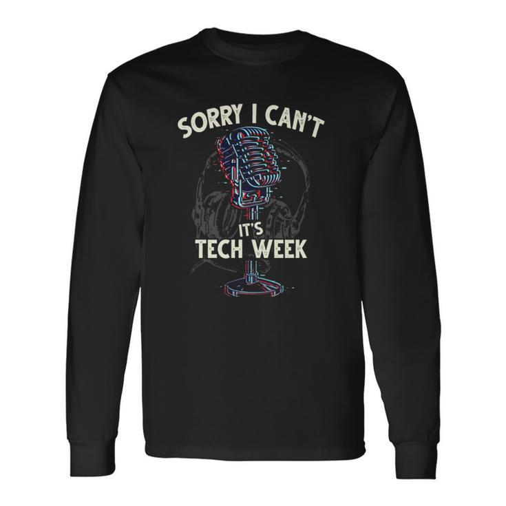 Sorry I Cant Its Tech Week Theater Drama Rehearsal Long Sleeve T-Shirt T-Shirt